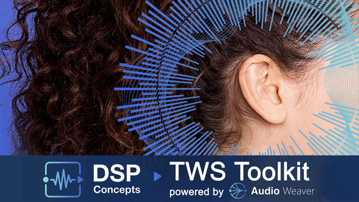 DSP Concepts Launches TWS Toolkit Powered By Audio Weaver